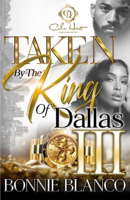 Taken By The King Of Dallas 3: An African American Romance: The Finale