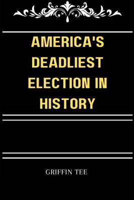 America's Deadliest Election in History: The secret election that you never knew existed