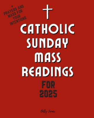 Catholic Sunday Mass Readings for 2025: Missal, Lectionary with Celebrations of the Liturgical Year C with Feasts and Solemnities