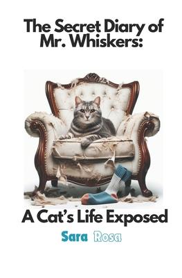 The Secret Diary of Mr. Whiskers: A Cat's Life Exposed: Funny Cat Stories That Every Cat Owner Can Appreciate Subscription