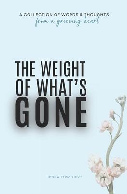 The Weight Of What's Gone: Words & Thoughts From A Grieving Heart