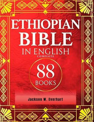 Ethiopian Bible in English Complete: Journey Through The Amplified Deuterocanonical Apocrypha, Book Of Enoch, Meqabyan, Jubilees With 88 Scriptures An