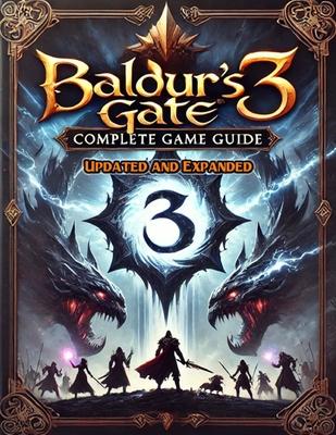 Baldur's Gate 3 Complete Guide (New Updated): Tips, Tricks, and Strategies To Help You Fight Like A Pro