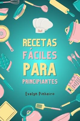 "Recetas Fciles para Principiantes".: Aprende a Cocinar con Pasos Simples"