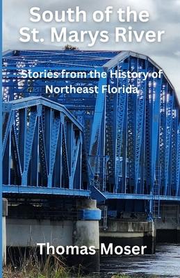 South of the St. Marys River: Stories from the History of Northeast Florida