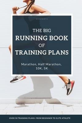 The Big Running Book of Training Plans: Running training plans for every skill level: For beginner runners, experienced runners and ambitious elite at