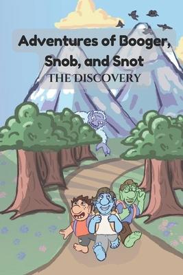 Adventures of Booger, Snob, and Snot: The Discovery