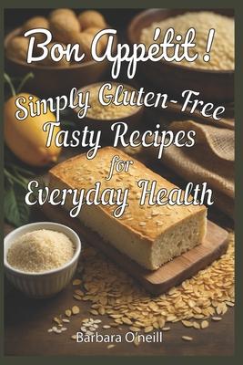 Bon Appetit! Simply Gluten-Free: Tasty Recipes for Everyday Health