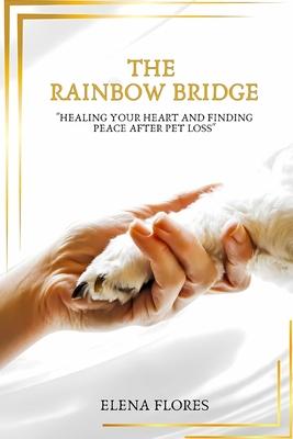 The Rainbow Bridge: Healing Your Heart and Finding Peace After Pet Loss