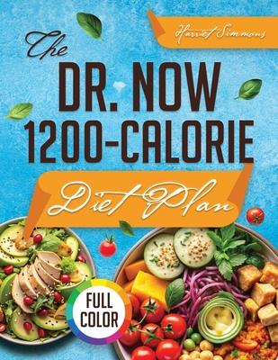 The Dr. Now 1200-Calorie Diet Plan: Discover Dr. Nowzaradan's Proven Approach to Sustainable Weight Loss with Easy 1200-Calorie Meals and a 60-Day Mea