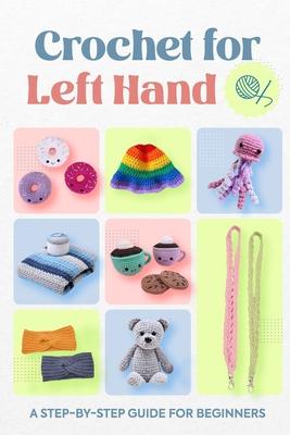 Crochet for Left Hand: A Step-by-Step Guide for Beginners