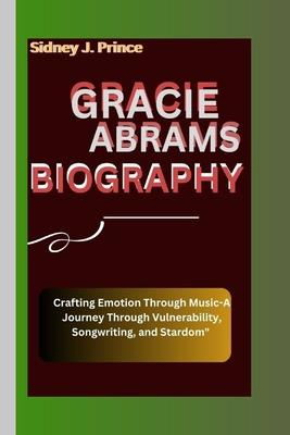 Gracie Abrams Biography: Crafting Emotion Through Music-A Journey Through Vulnerability, Songwriting, and Stardom"