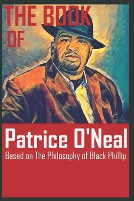 The Book of Patrice O'Neal: Based on The Philosophy of Black Phillip