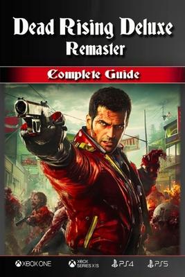 Dead Rising Deluxe Remaster Complete Guide: Tips, Tricks, Secrets and Strategies help you beat the game