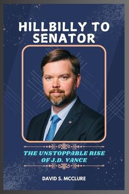 Hillbilly to Senator: The Unstoppable Rise of J.D Vance