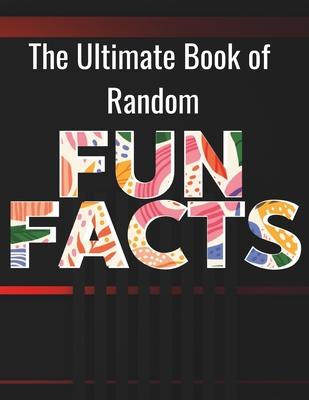 The Ultimate Book of Random Fun Facts: For Adults, Large Print &#9474;200 Fun Facts, 200 Simple Trivia & 100 Quiz Trivia with Answers &#9474; for Reti