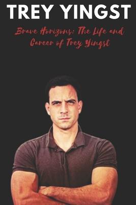 Trey Yingst: Brave Horizons: The Life and Career of Trey Yingst