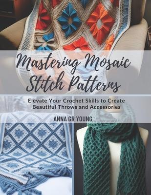 Mastering Mosaic Stitch Patterns: Elevate Your Crochet Skills to Create Beautiful Throws and Accessories