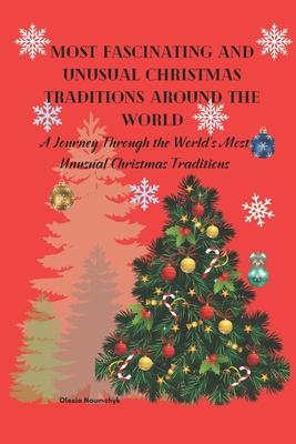 Most Fascinating and Unusual Christmas Traditions Around the World: A Journey Through the World's Most Unusual Christmas Traditions