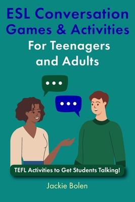 ESL Conversation Games & Activities For Teenagers and Adults: TEFL Activities to Get Students Talking!