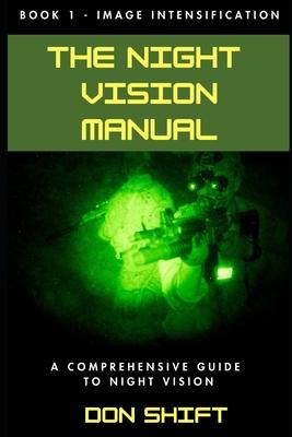 The Night Vision Manual: Book 1 - Image Intensification