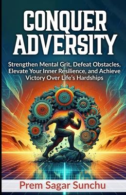 Conquer Adversity: Strengthen Mental Grit, Defeat Obstacles, Elevate Your Inner Resilience, and Achieve Victory Over Life's Hardships Subscription