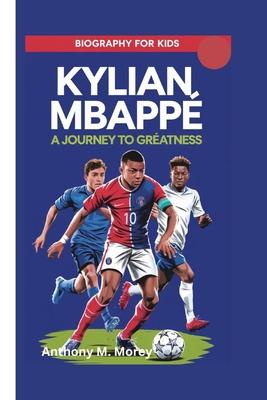 Kylian Mbapp: A Journey to Greatness (biography for kids)