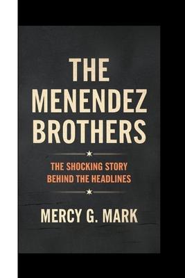 The Menendez Brothers: The shocking Story Behind The Headlines