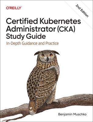 Certified Kubernetes Administrator (Cka) Study Guide: In-Depth Guidance and Practice Subscription