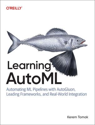 Learning Automl: Automating ML Pipelines with Autogluon, Leading Frameworks, and Real-World Integration Subscription