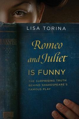 Romeo and Juliet Is Funny: The Surprising Truth Behind Shakespeare's Famous Play