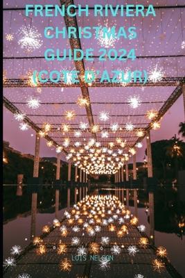 French Riviera Christmas Guide 2024 (Cote d'Azur)