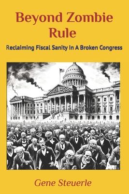 Beyond Zombie Rule: Reclaiming Fiscal Sanity In A Broken Congress