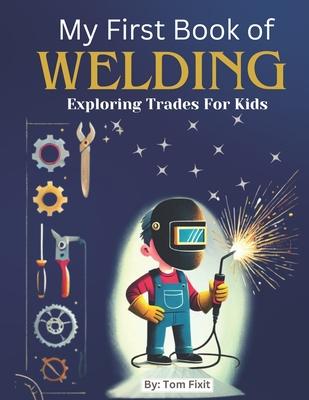 My First Book of Welding: Exploring Trades For Kids