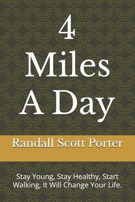 4 Miles A Day: Stay Young, Stay Healthy, Start Walking, It Will Change Your Life.