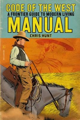 Code of The West Manual: A Frontier Guide To Modern Living