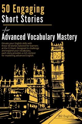 50 Engaging Short Stories for Advanced Vocabulary Mastery (C2 English): Enhance Your Skills Through Captivating Tales Subscription