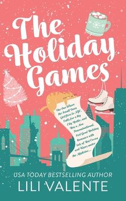 The Holiday Games: The One Where the Small Town Girl flees to NYC, Falls for a Big City Hottie, and Has a Non-Denominational, Feel Good H