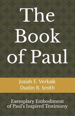 The Book of Paul: Exemplary Embodiment of Paul's Inspired Testimony