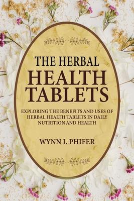 The Herbal Health Tablets: Exploring the Benefits and Uses of Herbal Health Tablets in Daily Nutrition and Health