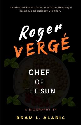 Roger Verg Biography: Chef of the Sun (A Detailed Account and Timeless Impression) Subscription