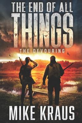 The End of All Things - Book 5: The Devouring: (An Epic Post-Apocalyptic Survival Series)