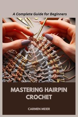 Mastering Hairpin Crochet: A Complete Guide for Beginners