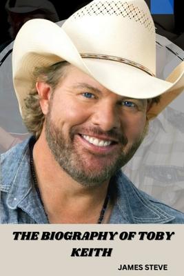 The Biography of Toby Keith: The Life and Legacy of a Music Icon