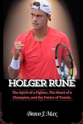 Holger Rune: The Spirit of a Fighter, The Heart of a Champion, and the Future of Tennis.