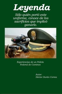 Leyenda: Experiencias De Un Policia Federal De Caminos