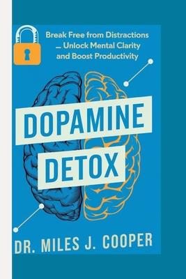 Dopamine Detox: Break Free from Distractions _ Unlock Mental Clarity and Boost Productivity.