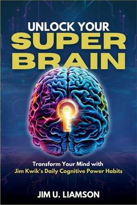 Unlock Your Superbrain: Transform Your Mind with Jim Kwik's Daily Cognitive Power Habits