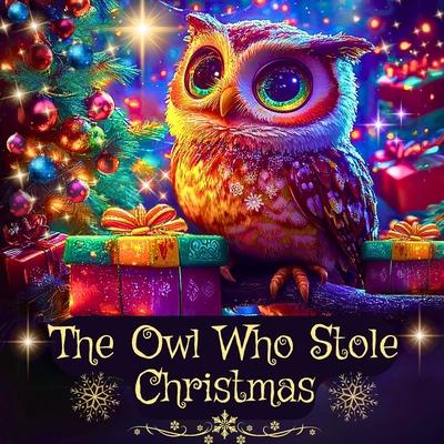 The Owl Who Stole Christmas: A Cute Kids Christmas Book about Friendship and Holiday Magic