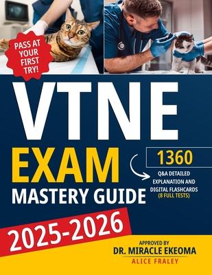 VTNE Exam Mastery Guide: Pass at Your First Try! 1360 Q&A with Detailed Explanasion and Digital Flaschards (8 Full Tests)